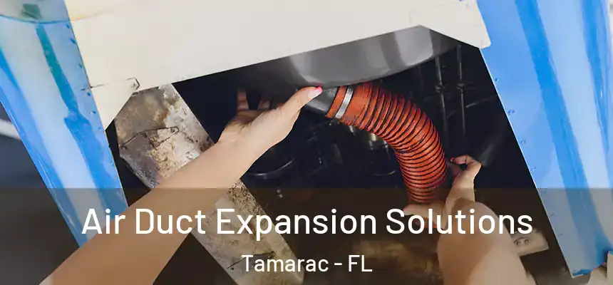 Air Duct Expansion Solutions Tamarac - FL
