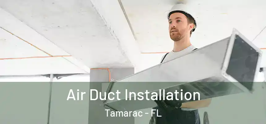 Air Duct Installation Tamarac - FL