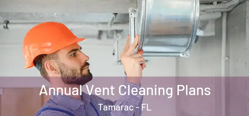 Annual Vent Cleaning Plans Tamarac - FL