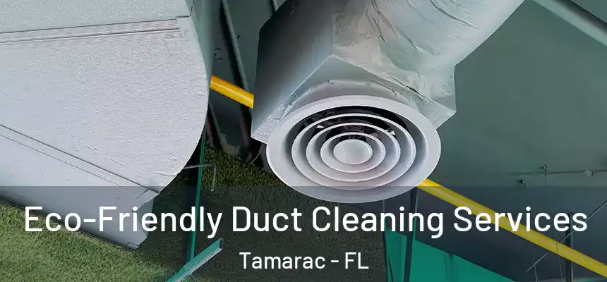 Eco-Friendly Duct Cleaning Services Tamarac - FL