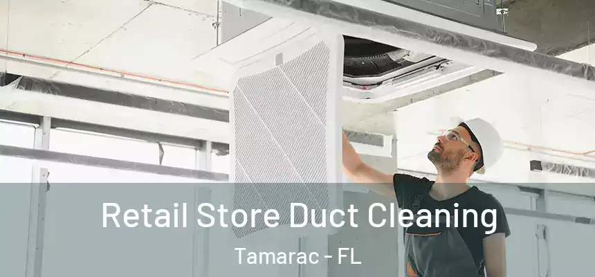 Retail Store Duct Cleaning Tamarac - FL